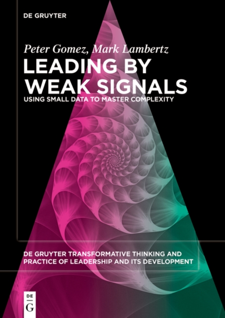 Leading by Weak Signals : Using Small Data to Master Complexity, PDF eBook