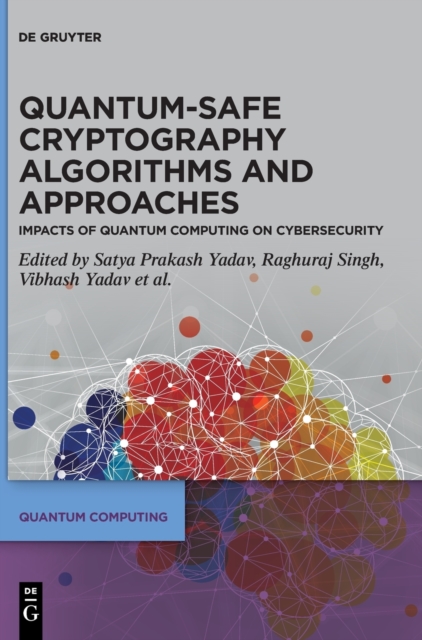 Quantum-safe Cryptography Algorithms and Approaches : Impacts of Quantum Computing on Cybersecurity, Hardback Book