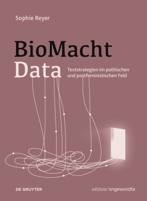 BioMachtData : Textstrategien im politischen und postfeministischen Feld, Paperback / softback Book