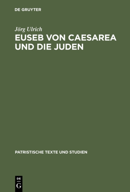 Euseb von Caesarea und die Juden : Studien zur Rolle der Juden in der Theologie des Eusebius von Caesarea, PDF eBook