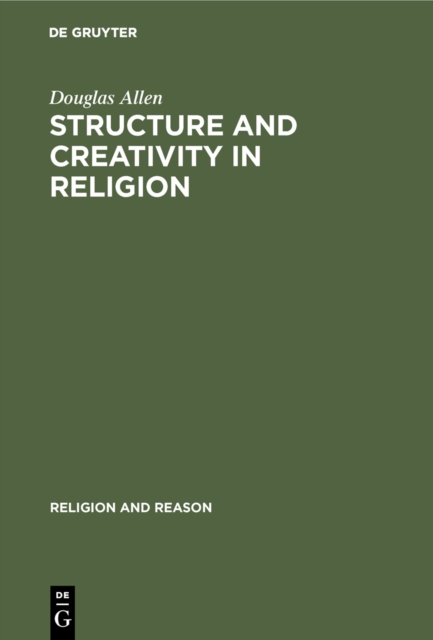 Structure and Creativity in Religion : Hermeneutics in Mircea Eliade's Phenomenology and New Directions, PDF eBook