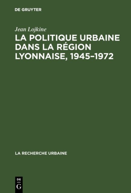 La politique urbaine dans la region lyonnaise, 1945-1972, PDF eBook
