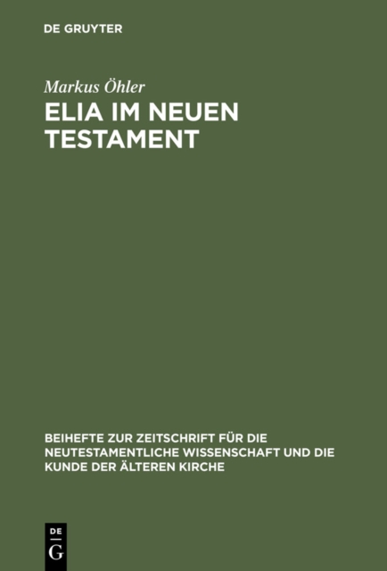Elia im Neuen Testament : Untersuchungen zur Bedeutung des alttestamentlichen Propheten im fruhen Christentum, PDF eBook