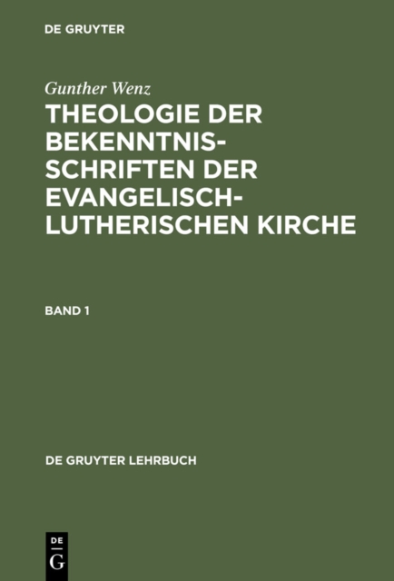 Gunther Wenz: Theologie der Bekenntnisschriften der evangelisch-lutherischen Kirche. Band 1, PDF eBook