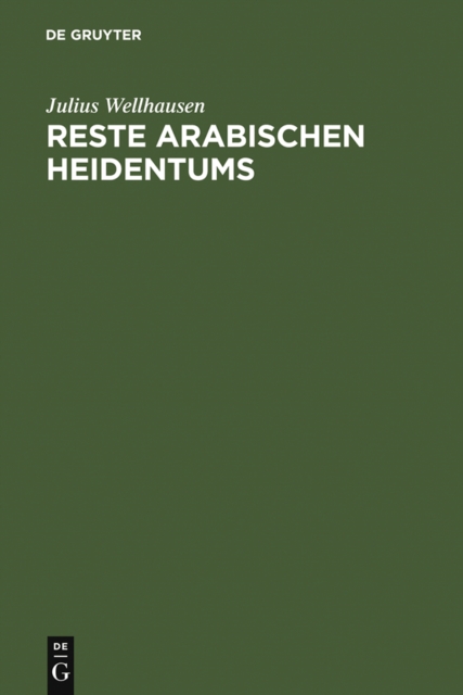 Reste arabischen Heidentums : Gesammelt und erlautert, PDF eBook