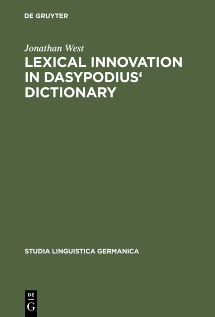 Lexical Innovation in Dasypodius' Dictionary : A Contribution to the Study of the Development of the Early Modern German Lexicon Based on Petrus Dasypodius' Dictionarium Latinogermanicum, Strassburg 1, PDF eBook