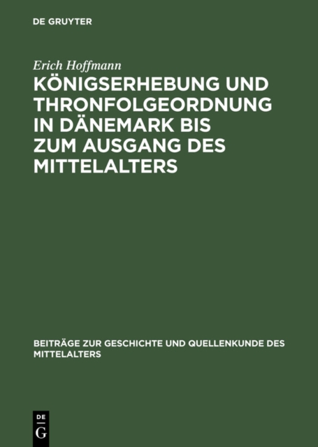 Konigserhebung und Thronfolgeordnung in Danemark bis zum Ausgang des Mittelalters, PDF eBook