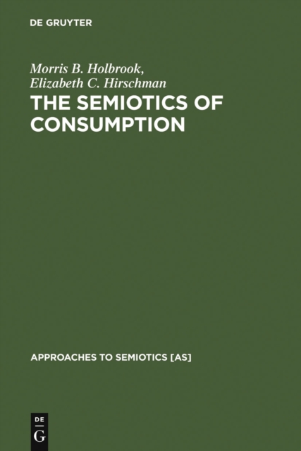 The Semiotics of Consumption : Interpreting Symbolic Consumer Behavior in Popular Culture and Works of Art, PDF eBook