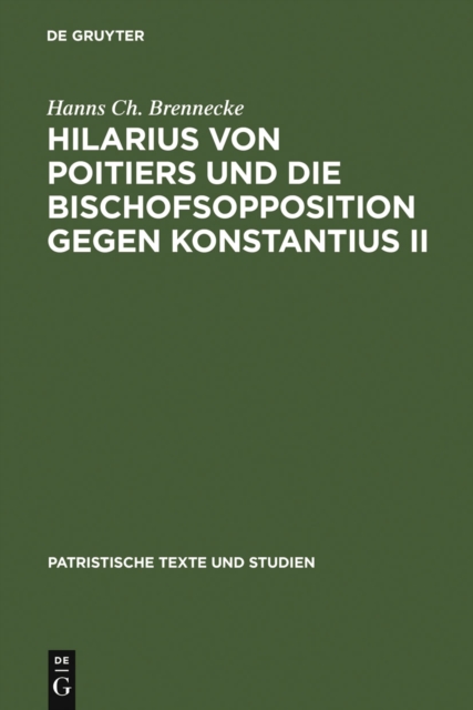 Hilarius von Poitiers und die Bischofsopposition gegen Konstantius II : Untersuchungen zur dritten Phase des arianischen Streites (337-361), PDF eBook