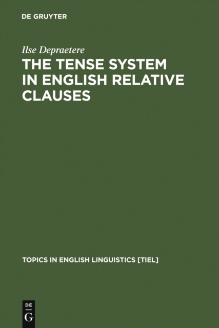 The Tense System in English Relative Clauses : A Corpus-Based Analysis, PDF eBook
