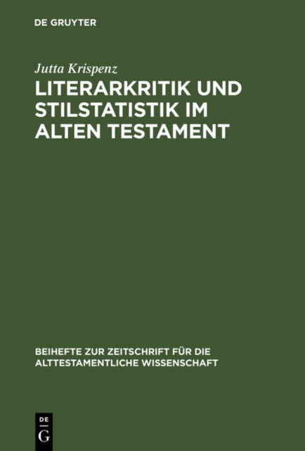 Literarkritik und Stilstatistik im Alten Testament : Eine Studie zur literarkritischen Methode, durchgefuhrt an Texten aus den Buchern Jeremia, Ezechiel und 1 Konige, PDF eBook