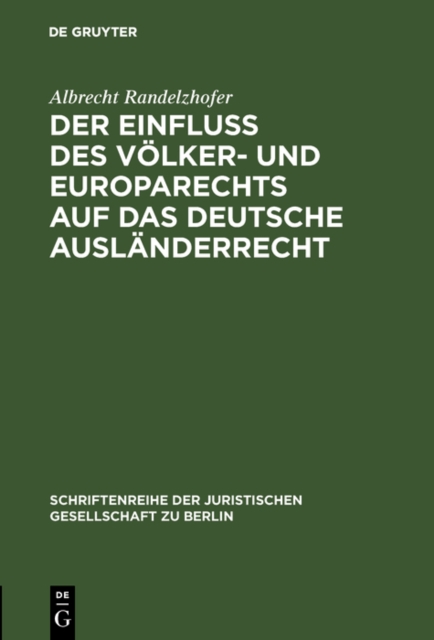 Der Einflu des Volker- und Europarechts auf das deutsche Auslanderrecht : Vortrag gehalten vor der Berliner Juristischen Gesellschaft am 10. Oktober 1979, PDF eBook