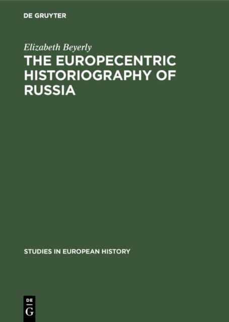 The Europecentric Historiography of Russia : An Analysis of the Contribution by Russian Emigre Historians in the USA, 1925-1955, Concerning 19th Century Russian History, PDF eBook