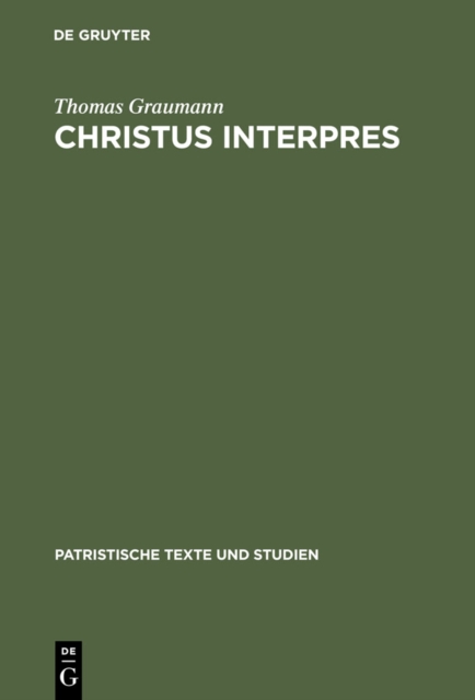 Christus interpres : Die Einheit von Auslegung und Verkundigung in der Lukaserklarung des Ambrosius von Mailand, PDF eBook