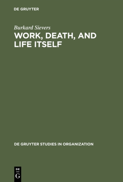 Work, Death, and Life Itself : Essays on Management and Organization, PDF eBook