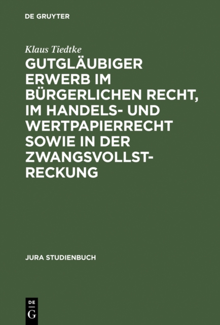 Gutglaubiger Erwerb im burgerlichen Recht, im Handels- und Wertpapierrecht sowie in der Zwangsvollstreckung, PDF eBook