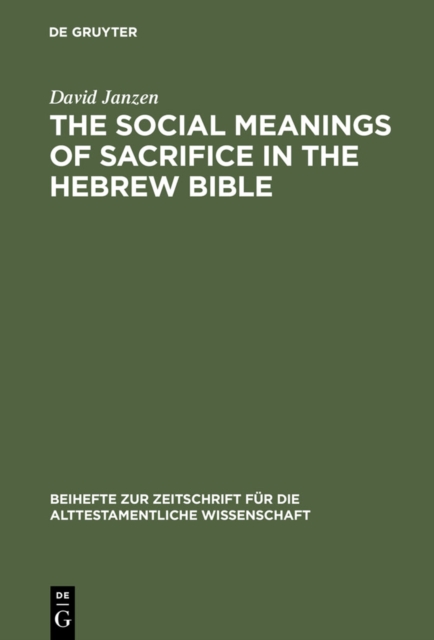 The Social Meanings of Sacrifice in the Hebrew Bible : A Study of Four Writings, PDF eBook