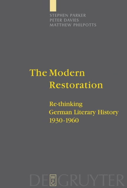 The Modern Restoration : Re-thinking German Literary History 1930-1960, PDF eBook