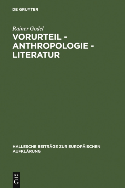 Vorurteil - Anthropologie - Literatur : Der Vorurteilsdiskurs als Modus der Selbstaufklarung im 18. Jahrhundert, PDF eBook