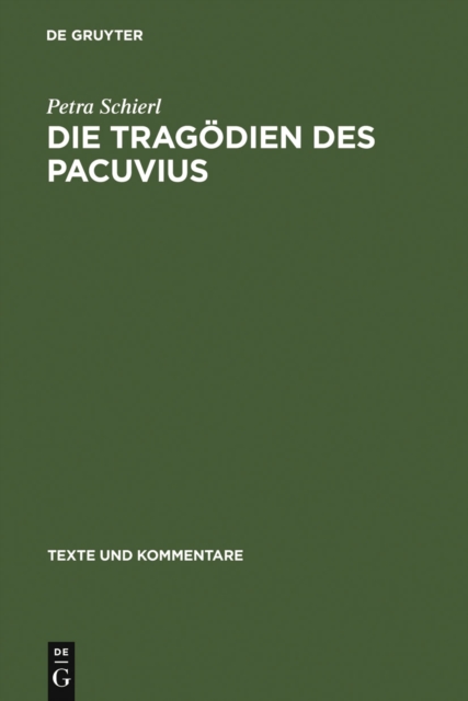 Die Tragodien des Pacuvius : Ein Kommentar zu den Fragmenten mit Einleitung, Text und Ubersetzung, PDF eBook