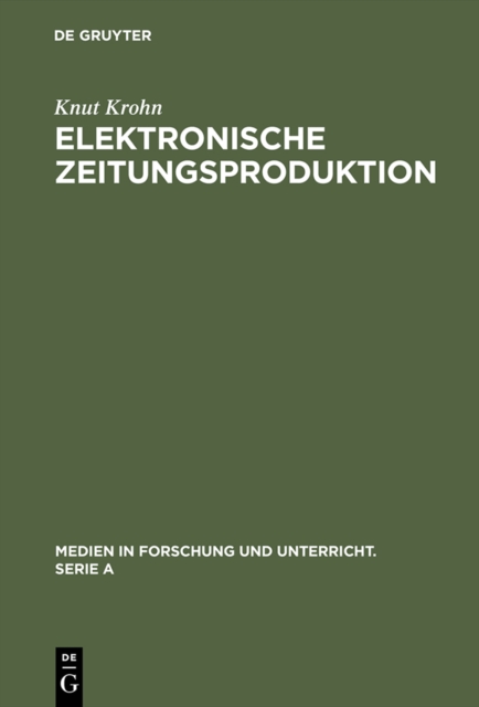 Elektronische Zeitungsproduktion : Computergesteuerte Redaktionssysteme und ihre publizistischen Folgen, PDF eBook