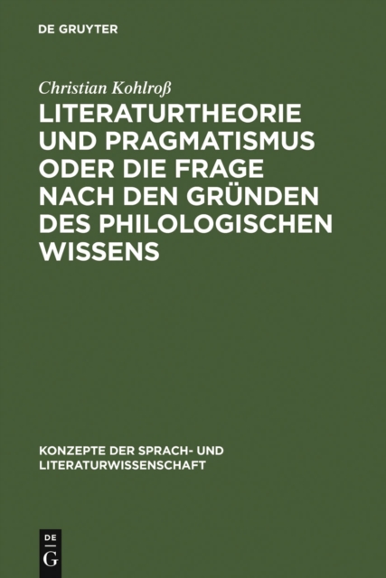 Literaturtheorie und Pragmatismus oder die Frage nach den Grunden des philologischen Wissens, PDF eBook