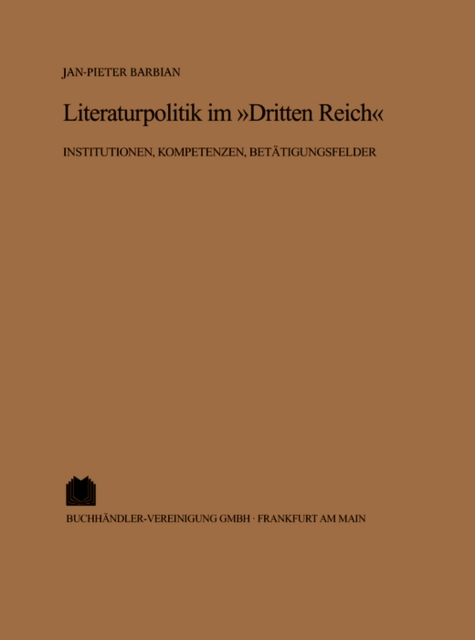 Literaturpolitik im "Dritten Reich" : Institutionen, Kompetenzen, Betatigungsfelder, PDF eBook