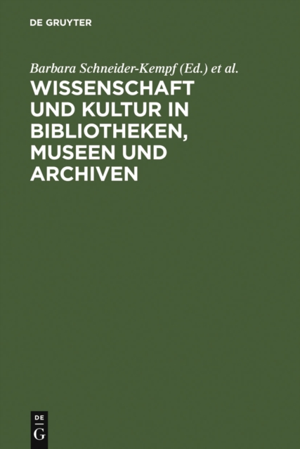 Wissenschaft und Kultur in Bibliotheken, Museen und Archiven : Klaus-Dieter Lehmann zum 65. Geburtstag, PDF eBook