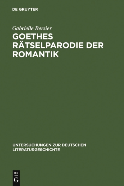 Goethes Ratselparodie der Romantik : Eine neue Lesart der "Wahlverwandtschaften", PDF eBook