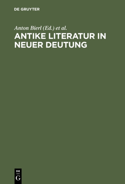 Antike Literatur in neuer Deutung : Festschrift fur Joachim Latacz anlasslich seines 70. Geburtstages, PDF eBook