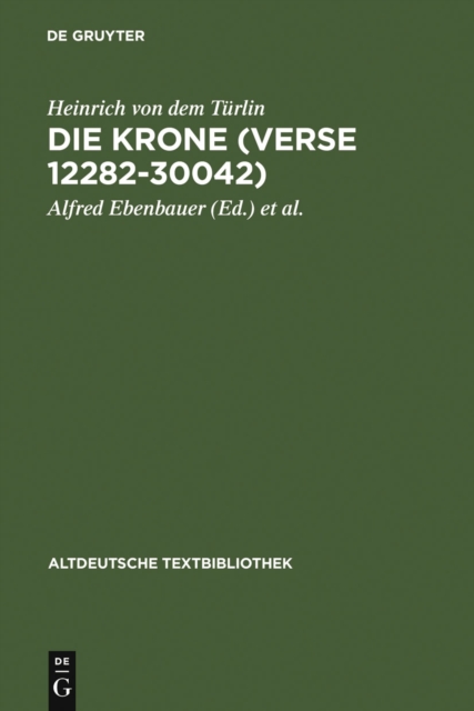 Die Krone (Verse 12282-30042) : Nach der Handschrift Cod.Pal.germ. 374 der Universitatsbibliothek Heidelberg nach Vorarbeiten von Fritz Peter Knapp und Klaus Zatloukal, PDF eBook