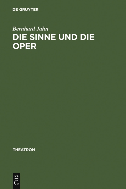 Die Sinne und die Oper : Sinnlichkeit und das Problem ihrer Versprachlichung im Musiktheater des nord- und mitteldeutschen Raumes (1680-1740), PDF eBook