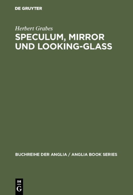 Speculum, Mirror und Looking-Glass : Kontinuitat und Originalitat der Spiegelmetapher in den Buchtiteln des Mittelalters und der englischen Literatur des 13.-17. Jahrhunderts, PDF eBook