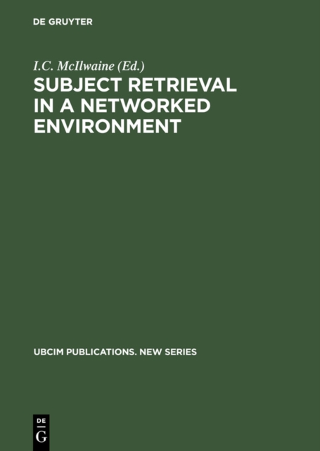 Subject Retrieval in a Networked Environment : Proceedings of the IFLA Satellite Meeting held in Dublin, OH,14-16 August 2001 and sponsored by the IFLA Classification and Indexing Section, the IFLA In, PDF eBook