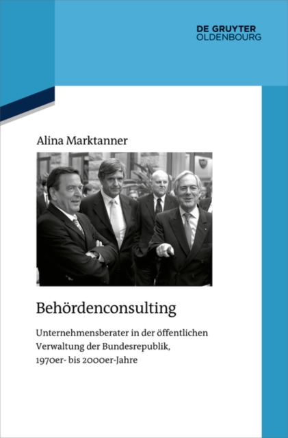 Behordenconsulting : Unternehmensberater in der offentlichen Verwaltung der Bundesrepublik, 1970er- bis 2000er-Jahre, EPUB eBook