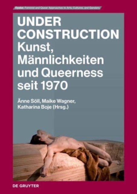 Under Construction : Kunst, Mannlichkeiten und Queerness seit 1970, Paperback / softback Book