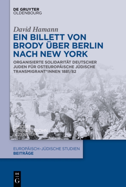 Ein Billett von Brody uber Berlin nach New York : Organisierte Solidaritat deutscher Juden fur osteuropaische judische Transmigrant*innen 1881/82, PDF eBook