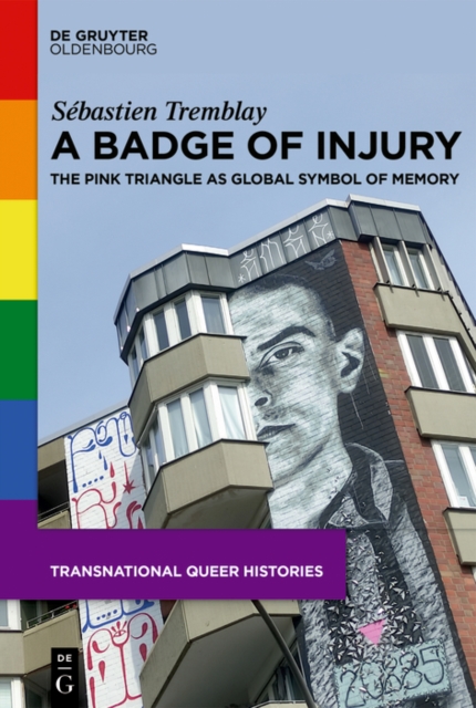 A Badge of Injury : The Pink Triangle as Global Symbol of Memory, PDF eBook