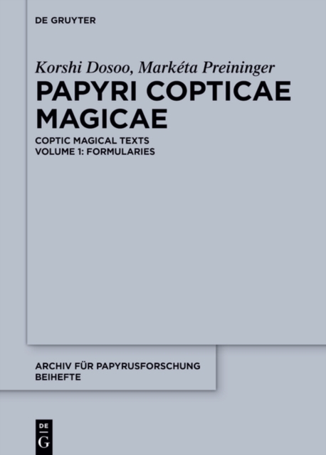Papyri Copticae Magicae : Coptic Magical Texts, Volume 1: Formularies, PDF eBook