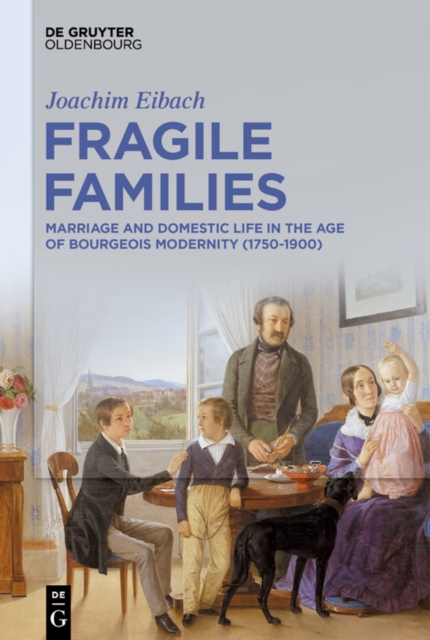 Fragile Families : Marriage and Domestic Life in the Age of Bourgeois Modernity (1750-1900), PDF eBook