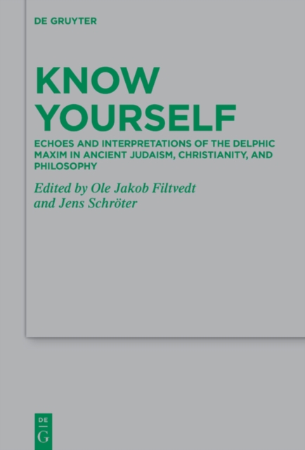 Know Yourself : Echoes and Interpretations of the Delphic Maxim in Ancient Judaism, Christianity, and Philosophy, PDF eBook