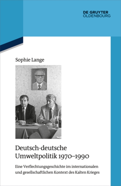 Deutsch-deutsche Umweltpolitik 1970-1990 : Eine Verflechtungsgeschichte im internationalen und gesellschaftlichen Kontext des Kalten Krieges, PDF eBook