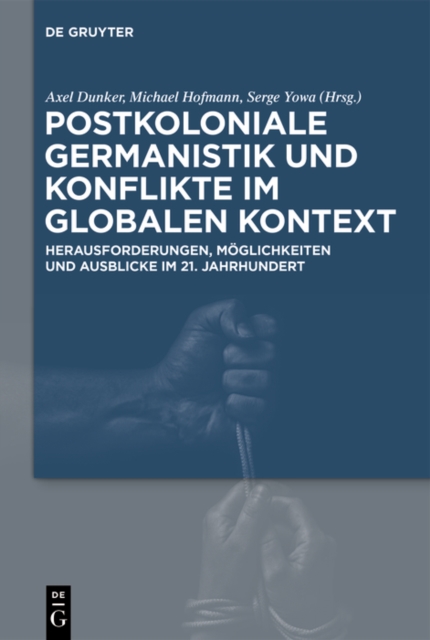 Postkoloniale Germanistik und Konflikte im globalen Kontext : Herausforderungen, Moglichkeiten und Ausblicke im 21. Jahrhundert, EPUB eBook