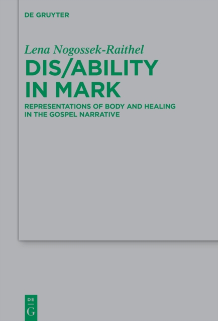 Dis/ability in Mark : Representations of Body and Healing in the Gospel Narrative, EPUB eBook