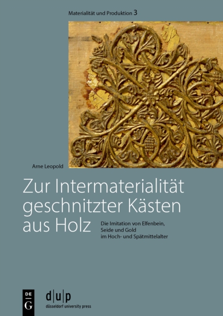 Zur Intermaterialitat geschnitzter Kasten aus Holz : Die Imitation von Elfenbein, Seide und Gold im Hoch- und Spatmittelalter, Hardback Book