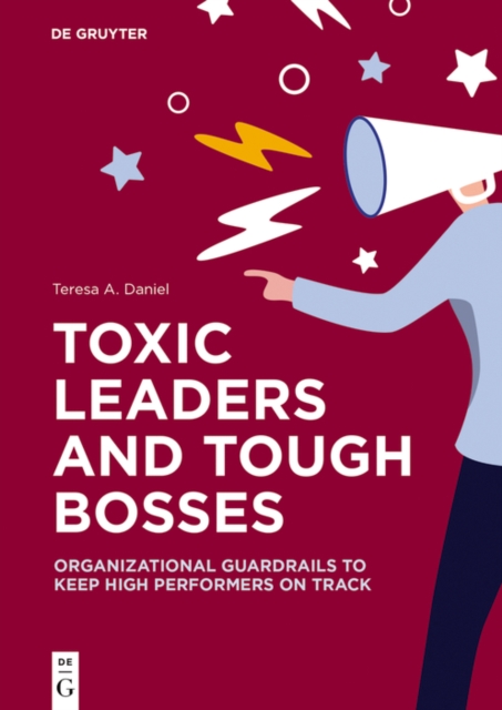 Toxic Leaders and Tough Bosses : Organizational Guardrails to Keep High Performers on Track, EPUB eBook