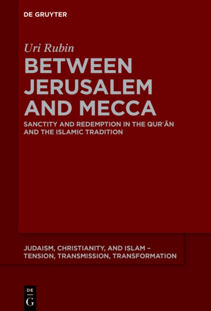 Between Jerusalem and Mecca : Sanctity and Redemption in the Qur?an and the Islamic Tradition, PDF eBook