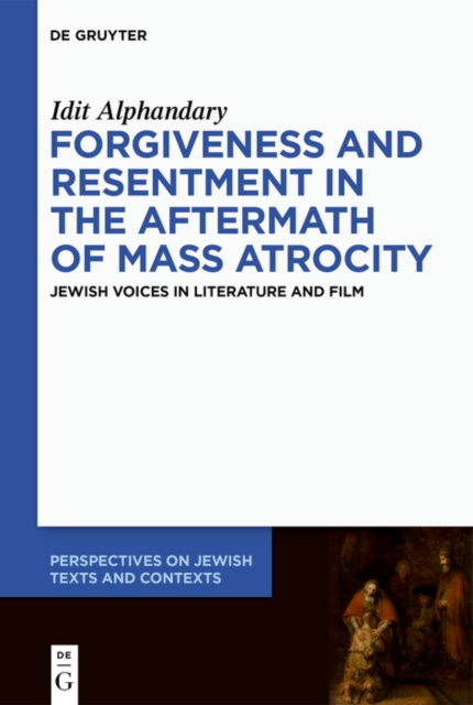 Forgiveness and Resentment in the Aftermath of Mass Atrocity : Jewish Voices in Literature and Film, EPUB eBook