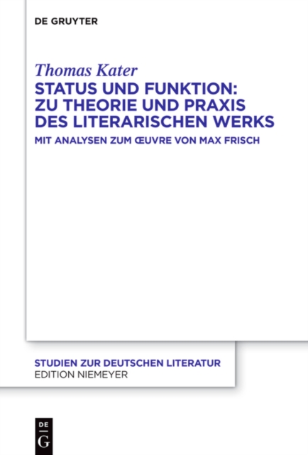 Status und Funktion: Zu Theorie und Praxis des literarischen Werks : Mit Analysen zum Œuvre von Max Frisch, PDF eBook