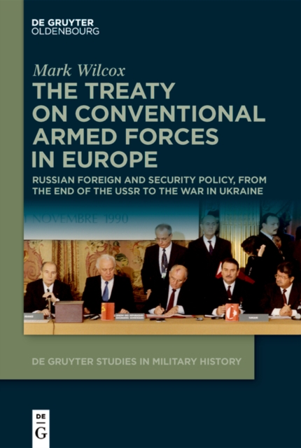 The Treaty on Conventional Armed Forces in Europe : Russian Foreign and Security Policy, from the End of the USSR to the War in Ukraine, PDF eBook